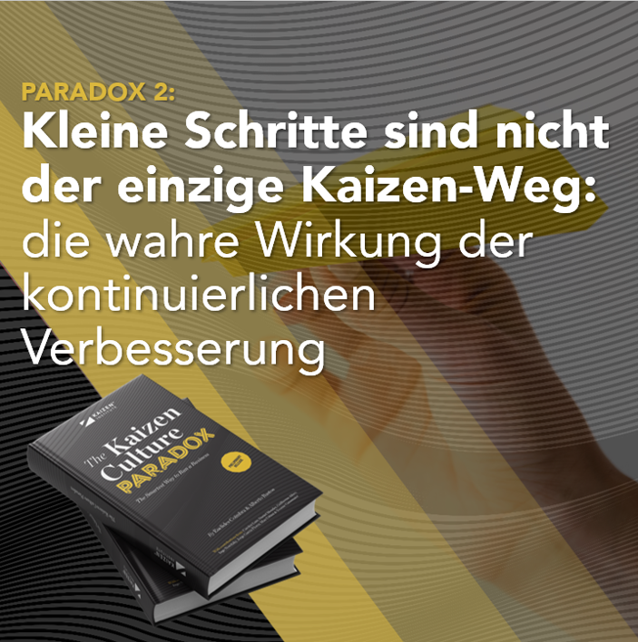 Kleine Schritte sind nicht der einzige Kaizen-Weg: die wahre Wirkung der kontinuierlichen Verbesserung