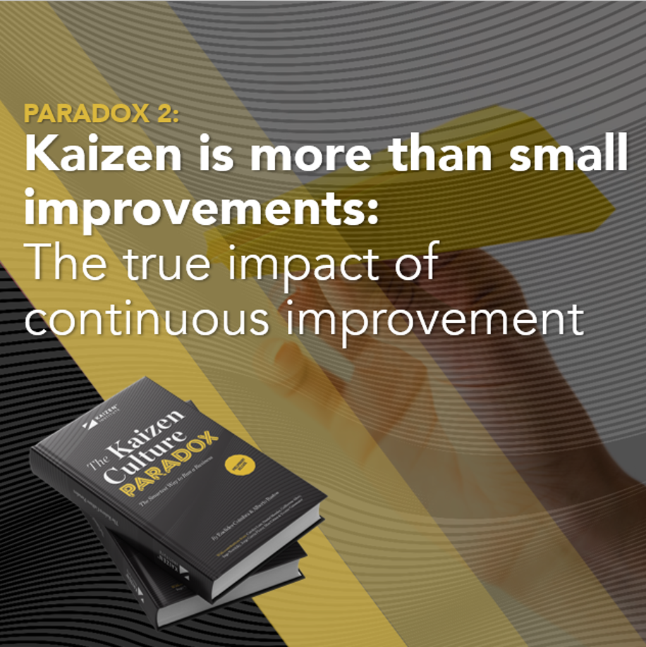 Kaizen is more than small improvements: The true impact of continuous improvement