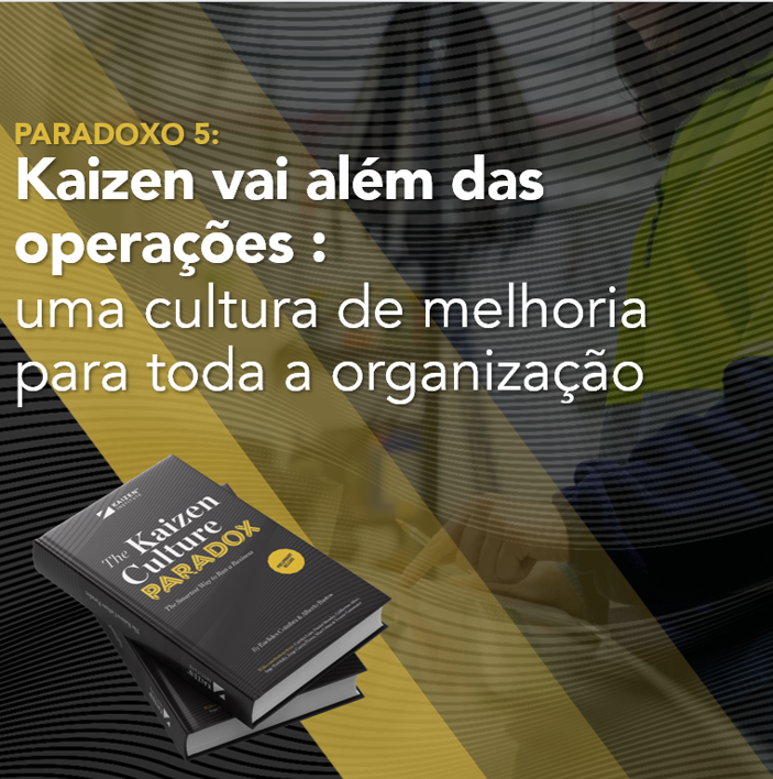 Kaizen vai além das operações: uma cultura de melhoria para toda a organização