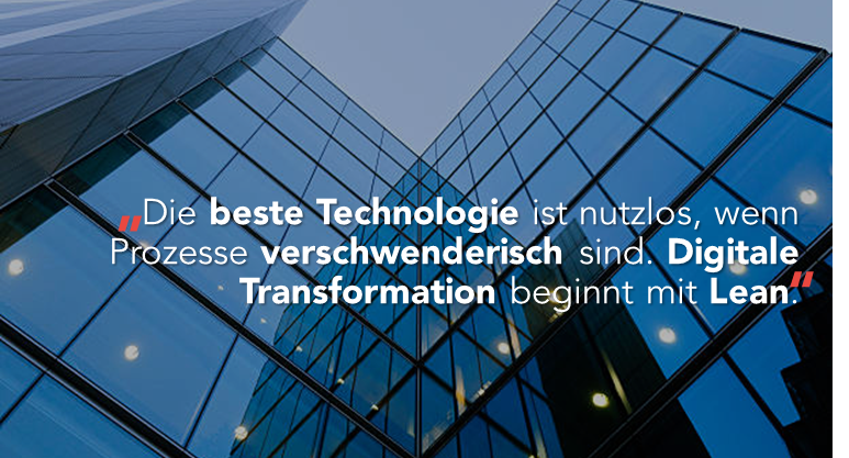 Die beste Technologie ist nutzlos, wenn Prozesse verschwenderisch sind. Digitale Transformation beginnt mit Lean.