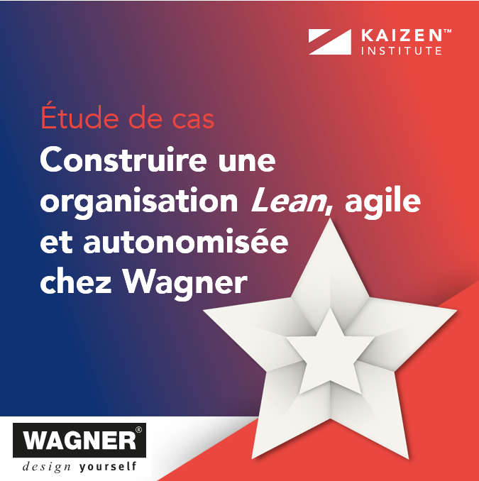 Construire une organisation Lean, agile et autonomisée chez Wagner