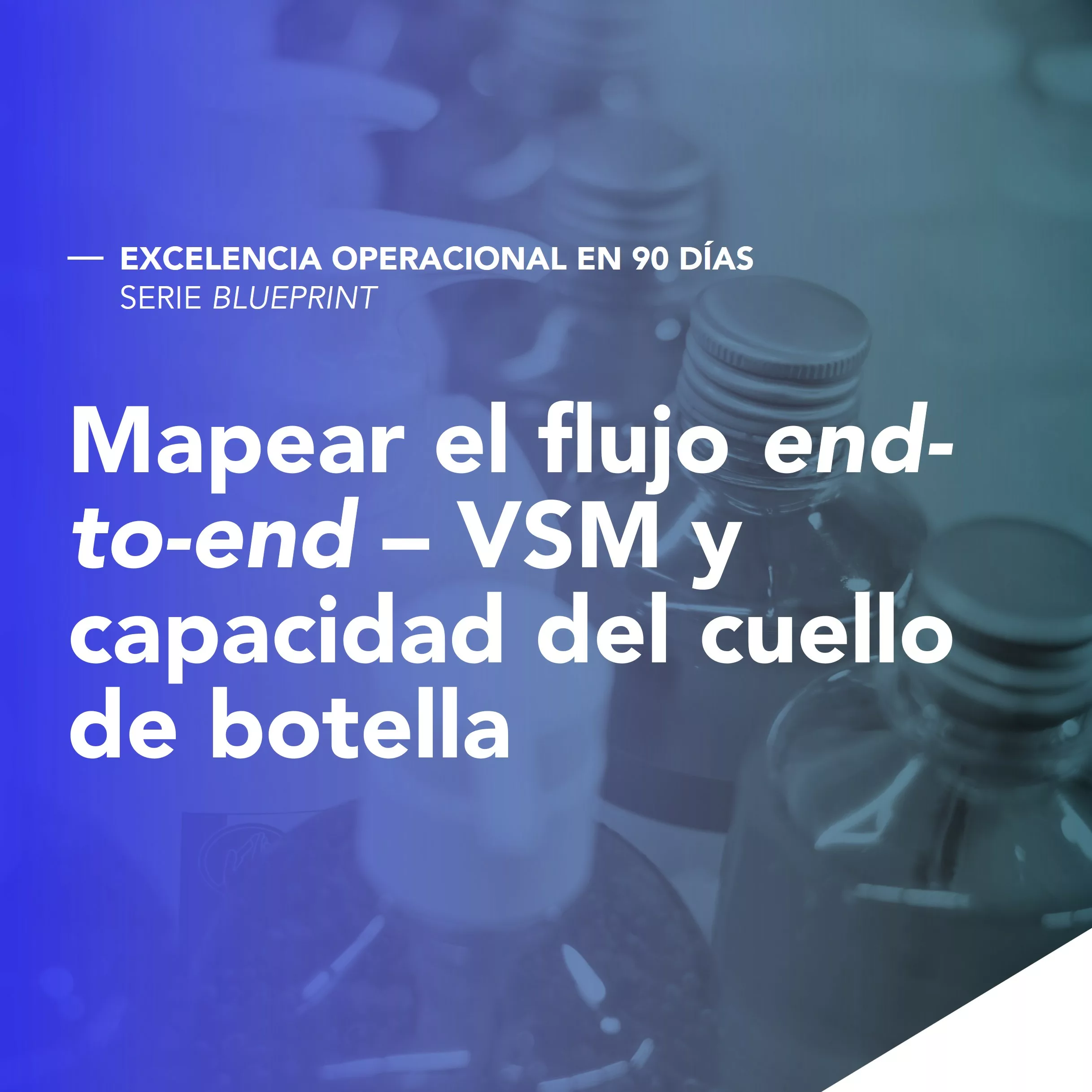 Mapear el flujo end-to-end — Value Stream Mapping y capacidad del cuello de botella