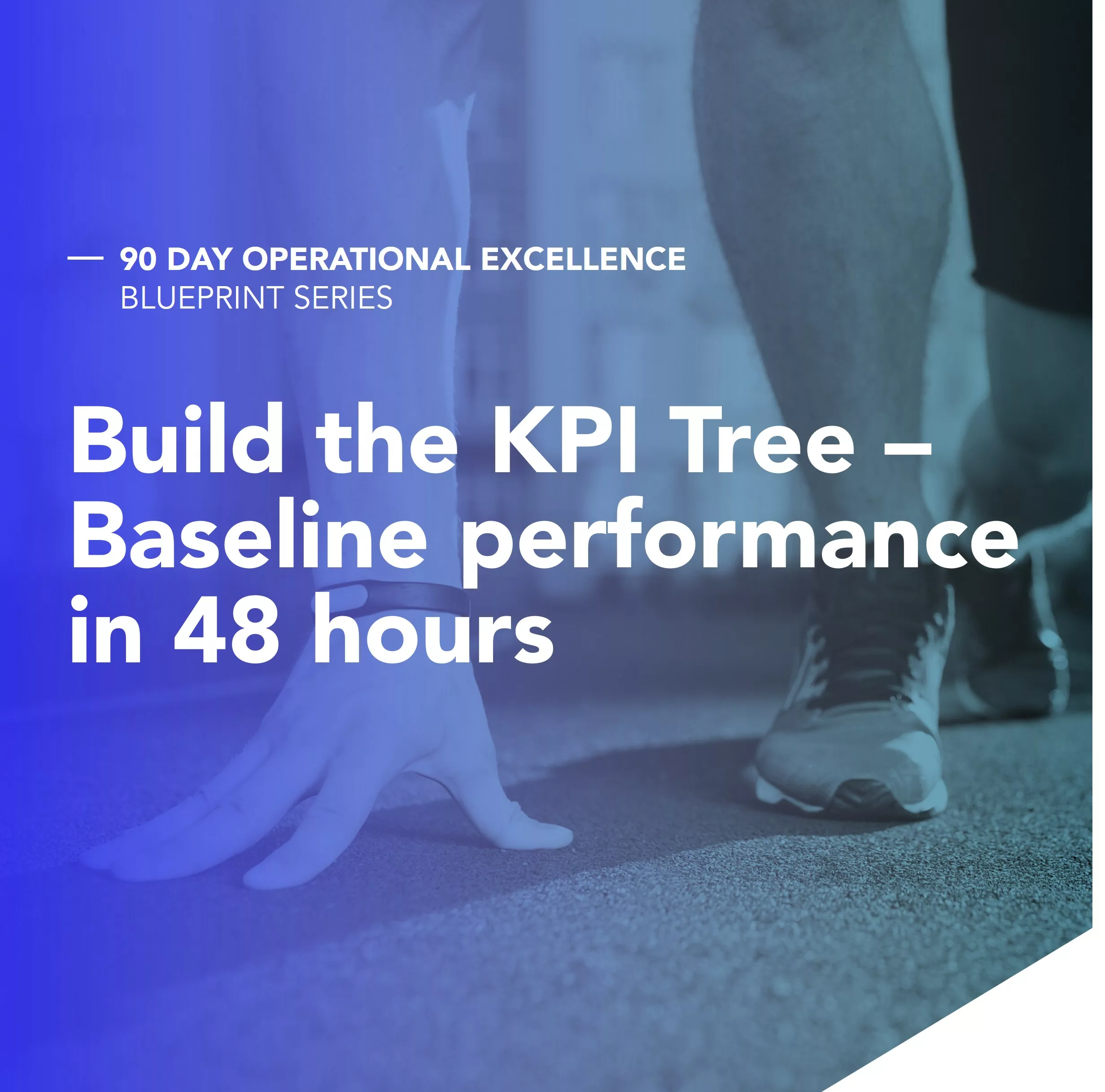 Build the KPI Tree — Baseline performance in 48 hours