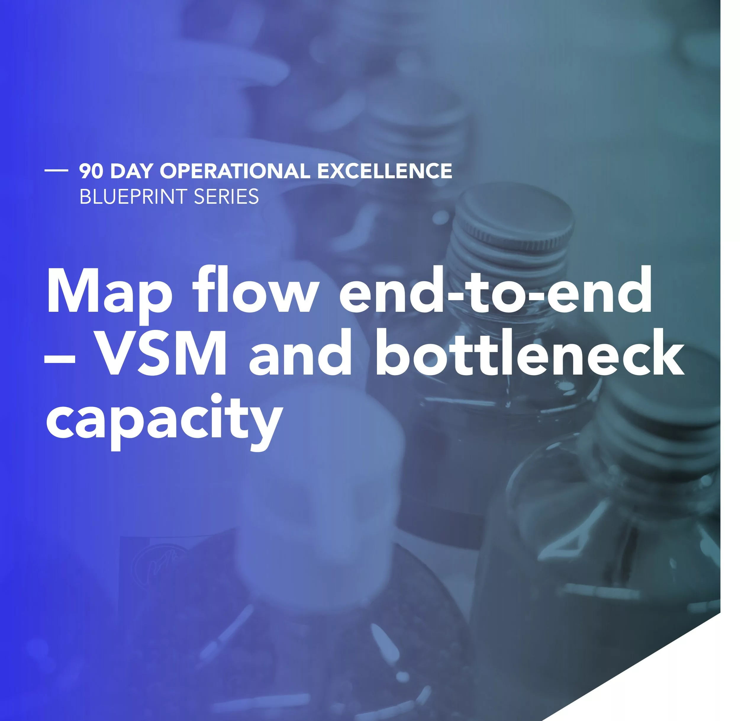 Map flow end-to-end – Value Stream Mapping and bottleneck capacity