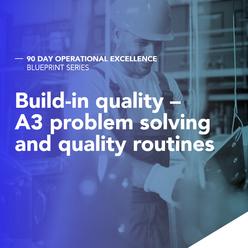 Build-in quality — A3 problem solving and quality routines