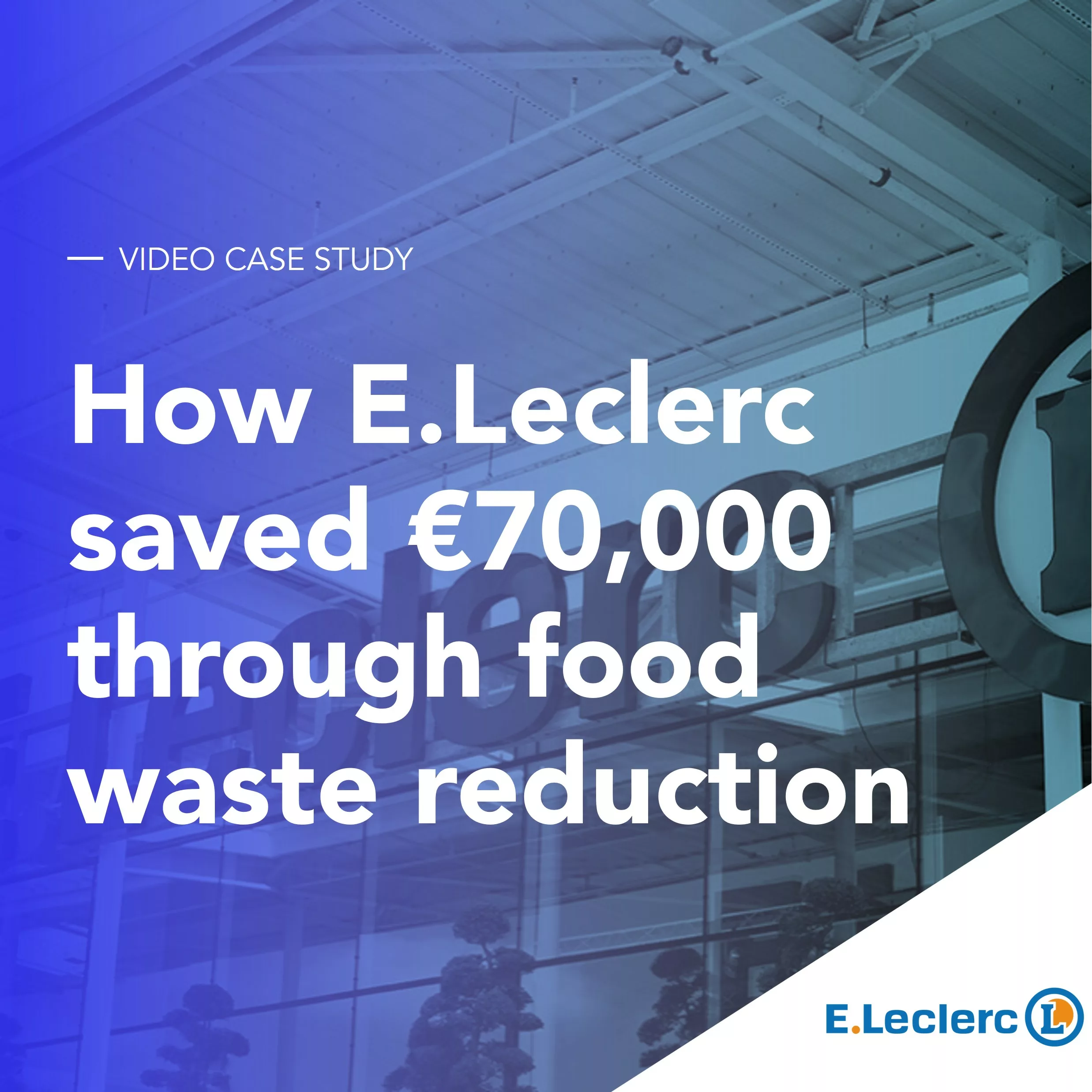 How E.Leclerc saved €70,000 through food waste reduction