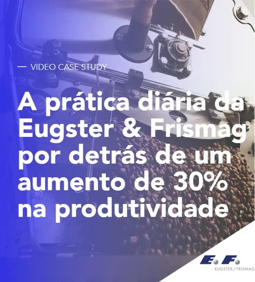 A prática diária da Eugster & Frismag por trás de um aumento de 30% na produtividade